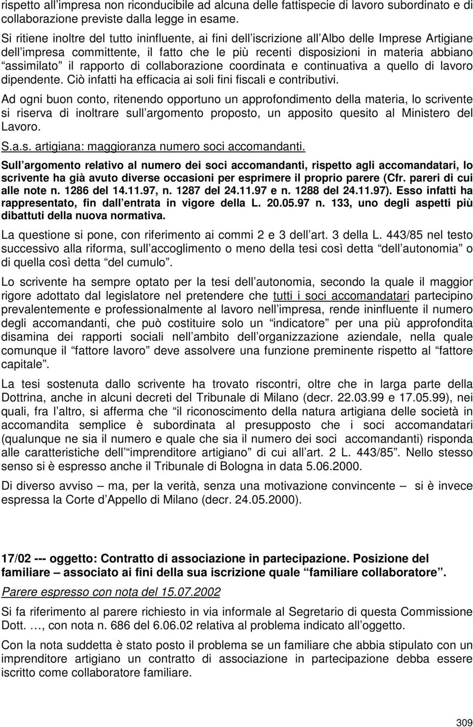 rapporto di collaborazione coordinata e continuativa a quello di lavoro dipendente. Ciò infatti ha efficacia ai soli fini fiscali e contributivi.