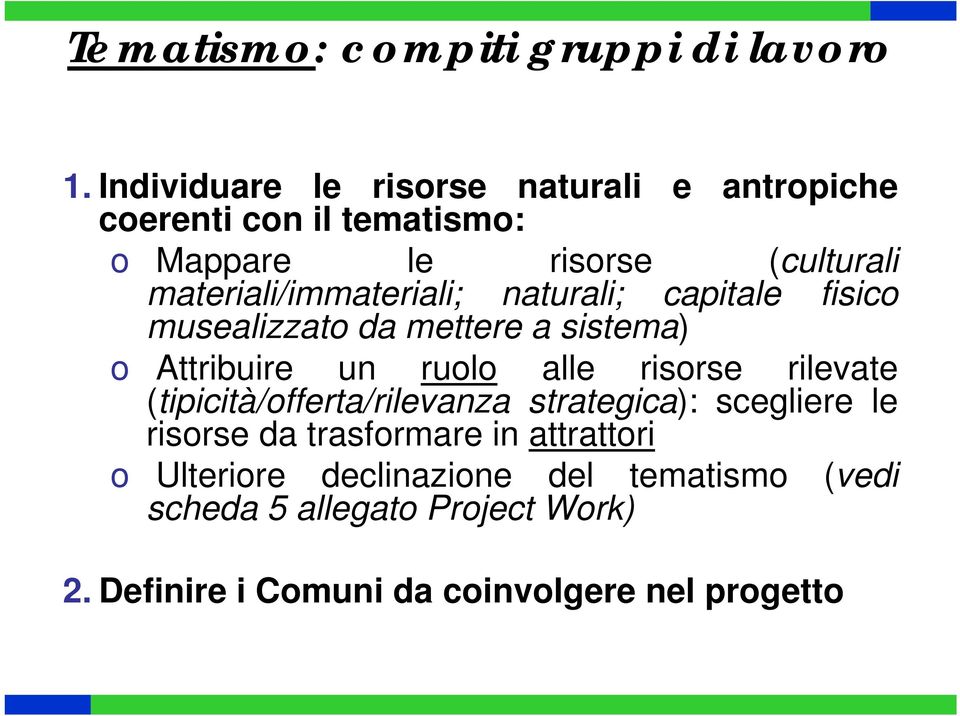 materiali/immateriali; naturali; capitale fisico musealizzato da mettere a sistema) o Attribuire un ruolo alle risorse