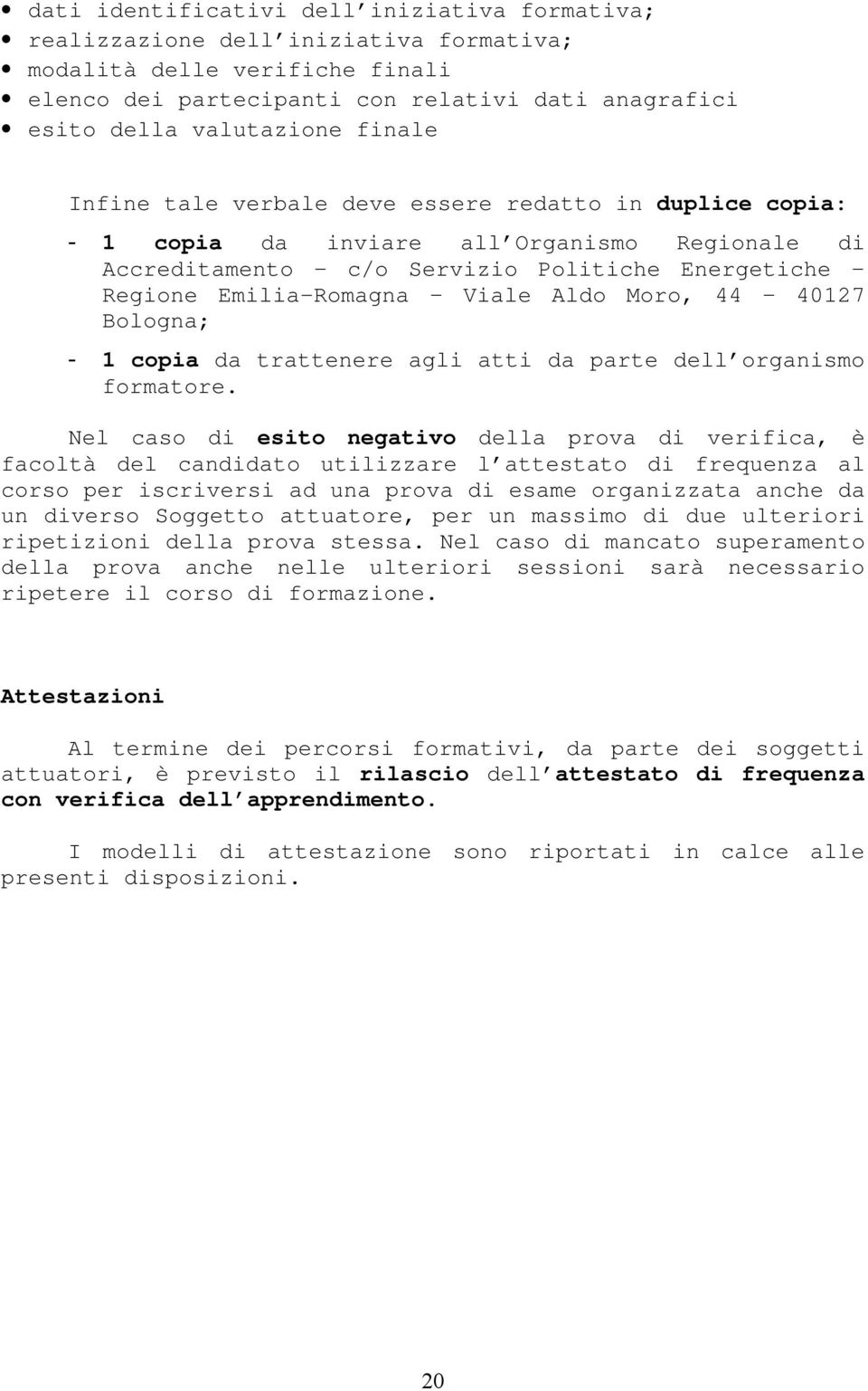 Moro, 44 40127 Bologna; - 1 copia da trattenere agli atti da parte dell organismo formatore.