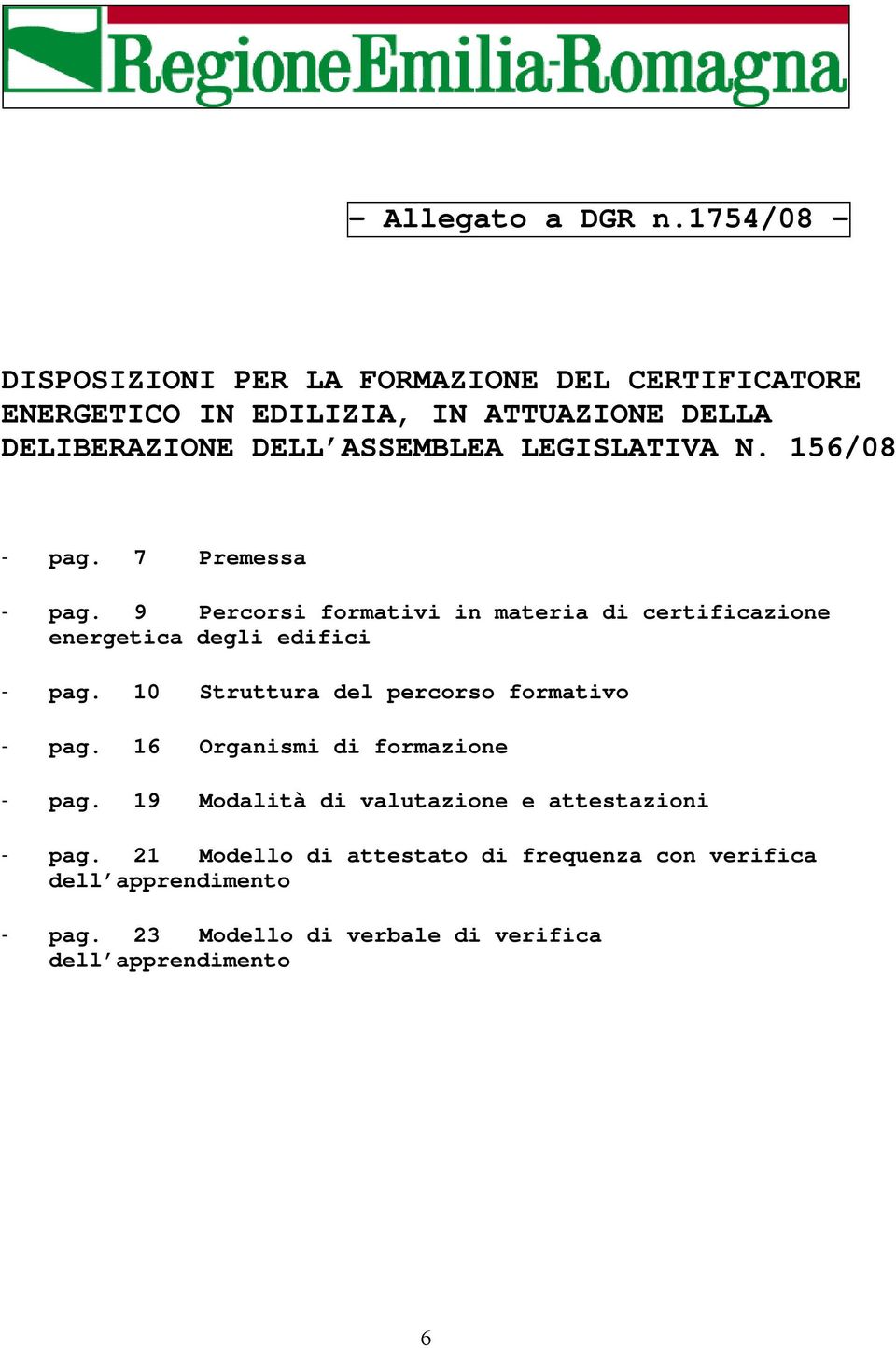 LEGISLATIVA N. 156/08 - pag. 7 Premessa - pag. 9 Percorsi formativi in materia di certificazione energetica degli edifici - pag.