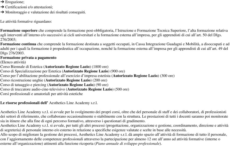 interno e/o successivi ai cicli universitari e la formazione esterna all impresa, per gli apprendisti di cui all art. 50 del Dlgs.