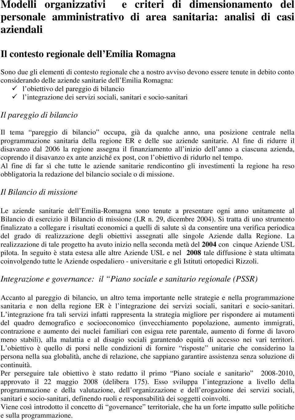 sociali, sanitari e socio-sanitari Il pareggio di bilancio Il tema pareggio di bilancio occupa, già da qualche anno, una posizione centrale nella programmazione sanitaria della regione ER e delle sue