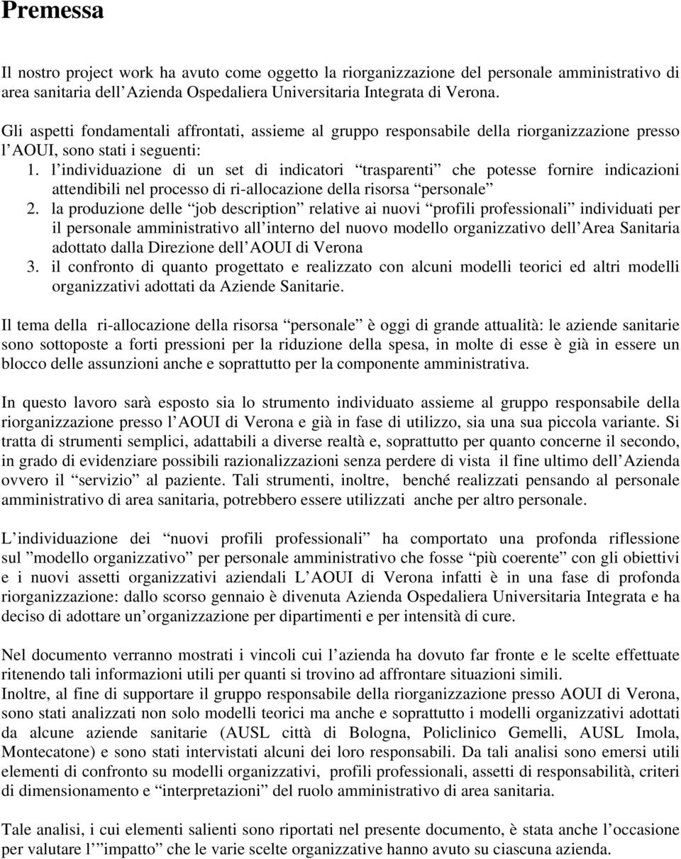 l individuazione di un set di indicatori trasparenti che potesse fornire indicazioni attendibili nel processo di ri-allocazione della risorsa personale 2.