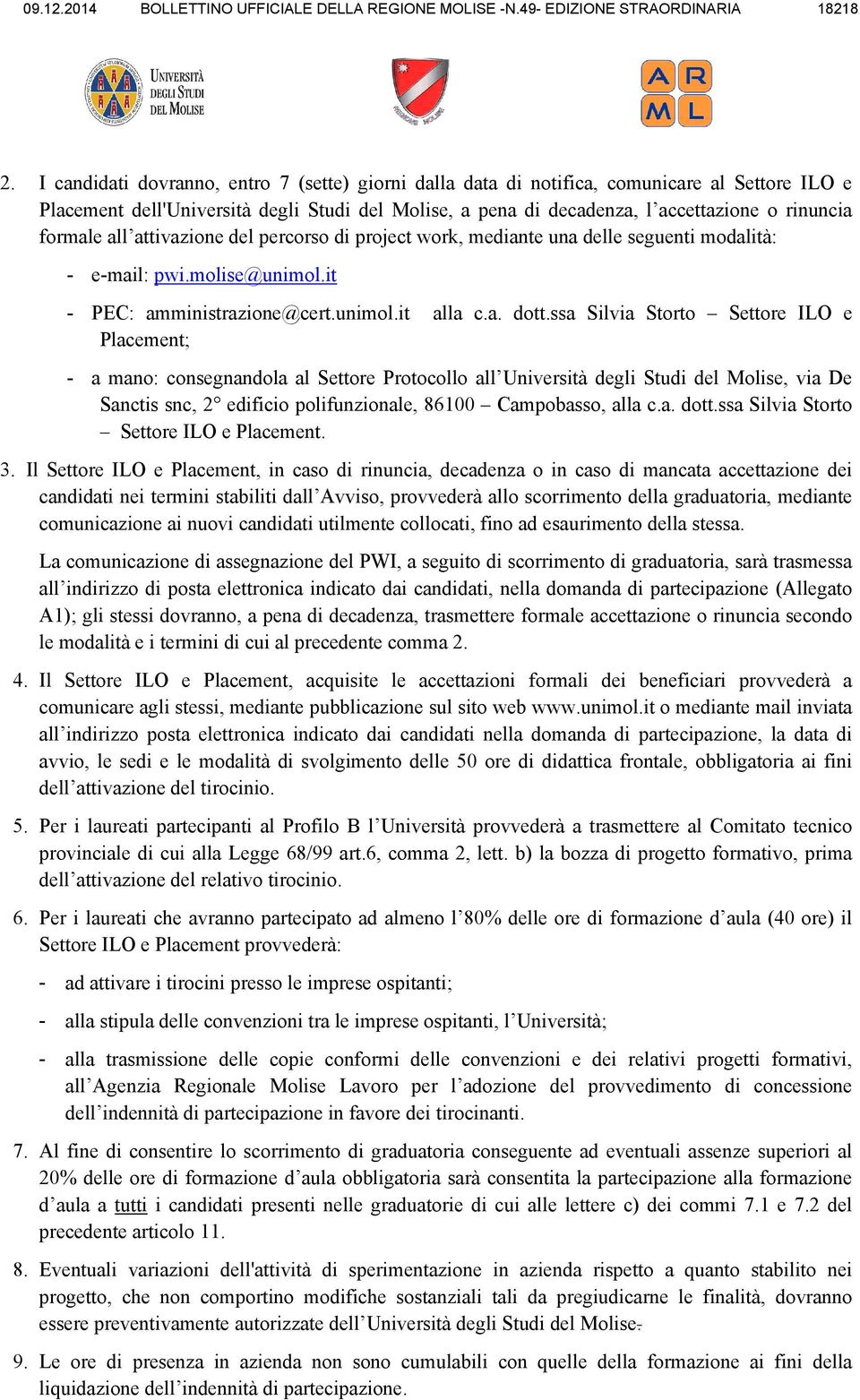 formale all attivazione del percorso di project work, mediante una delle seguenti modalità: - e-mail: pwi.molise@unimol.it - PEC: amministrazione@cert.unimol.it alla c.a. dott.