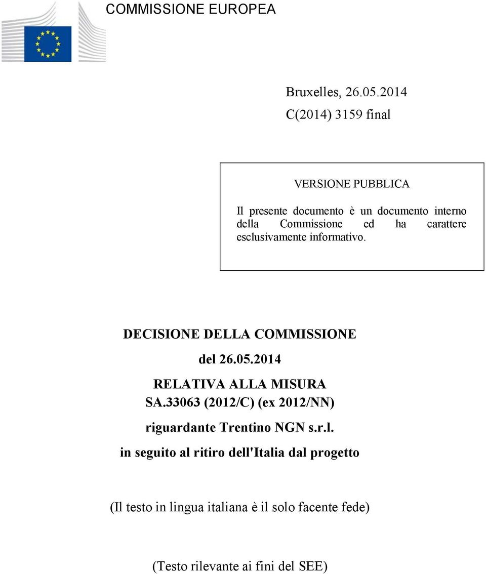 carattere esclusivamente informativo. DECISIONE DELLA COMMISSIONE del 26.05.2014 RELATIVA ALLA MISURA SA.