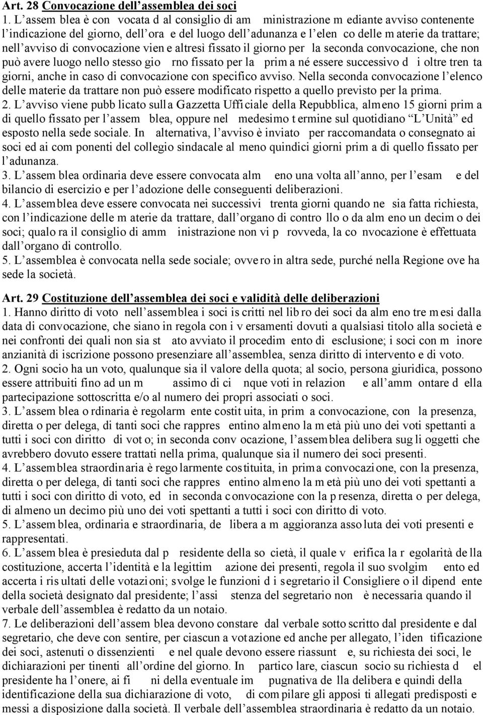 avviso di convocazione vien e altresì fissato il giorno per la seconda convocazione, che non può avere luogo nello stesso gio rno fissato per la prim a né essere successivo d i oltre tren ta giorni,