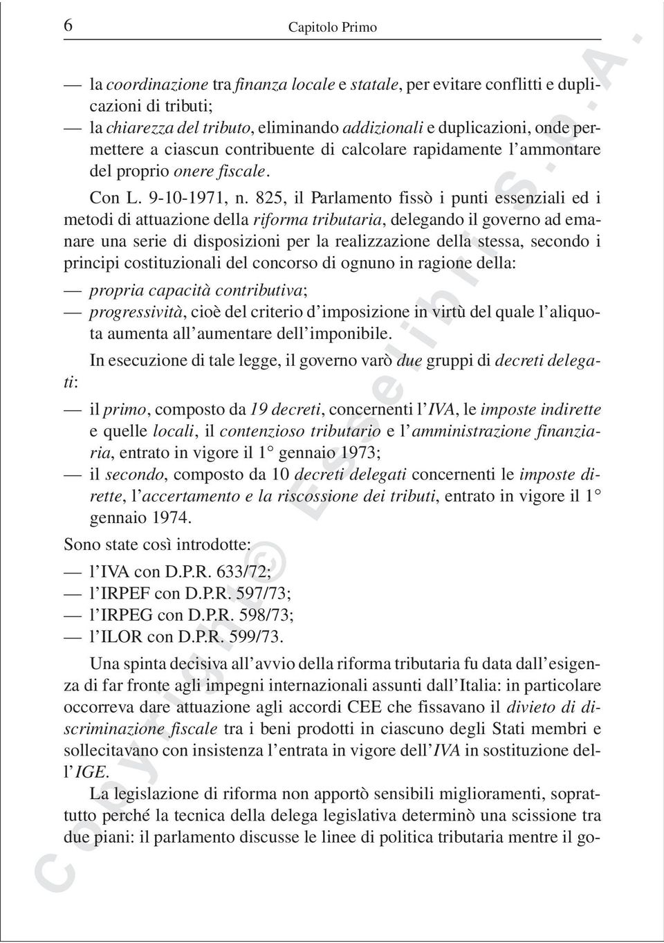 825, il Parlamento fissò i punti essenziali ed i metodi di attuazione della riforma tributaria, delegando il governo ad emanare una serie di disposizioni per la realizzazione della stessa, secondo i