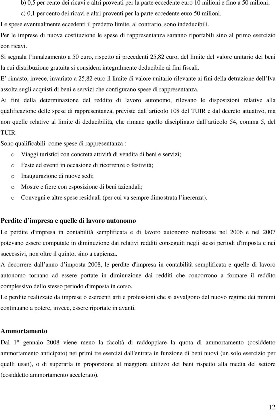 Per le imprese di nuova costituzione le spese di rappresentanza saranno riportabili sino al primo esercizio con ricavi.