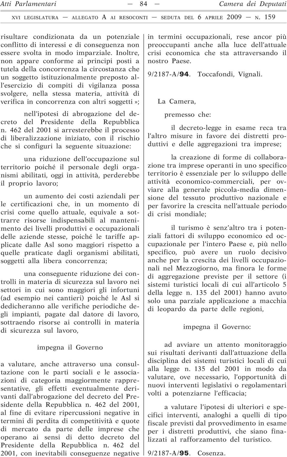 materia, attività di verifica in concorrenza con altri soggetti»; nell ipotesi di abrogazione del decreto del Presidente della Repubblica n.