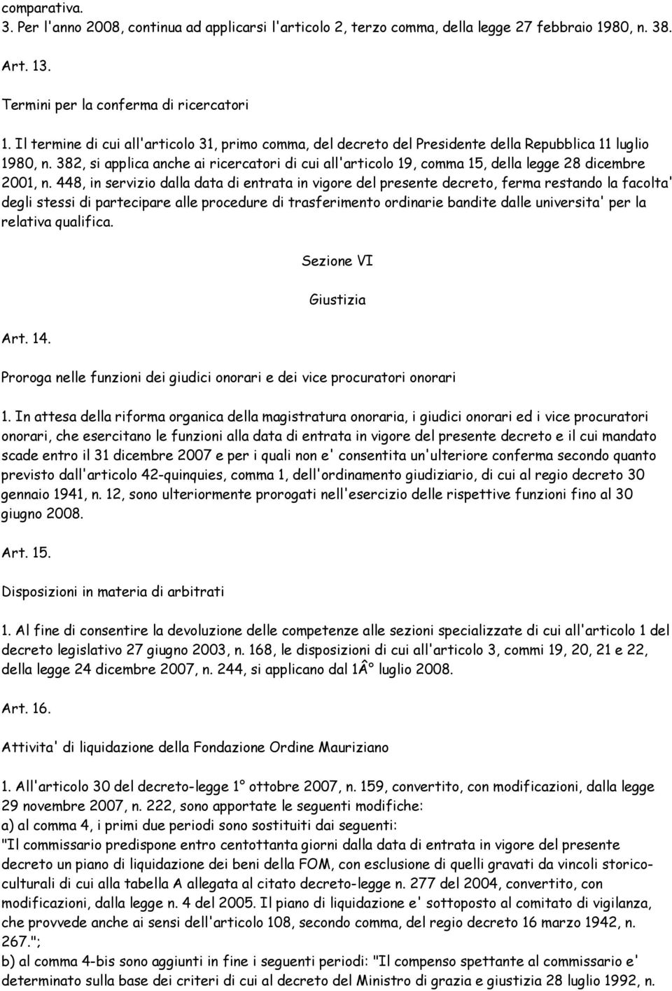 382, si applica anche ai ricercatori di cui all'articolo 19, comma 15, della legge 28 dicembre 2001, n.