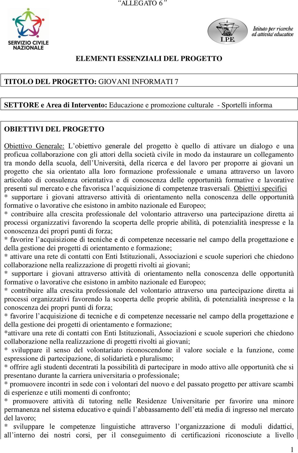 della scuola, dell Università, della ricerca e del lavoro per proporre ai giovani un progetto che sia orientato alla loro formazione professionale e umana attraverso un lavoro articolato di