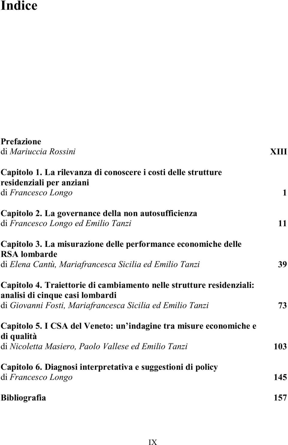 La misurazione delle performance economiche delle RSA lombarde di Elena Cantù, Mariafrancesca Sicilia ed Emilio Tanzi 39 Capitolo 4.