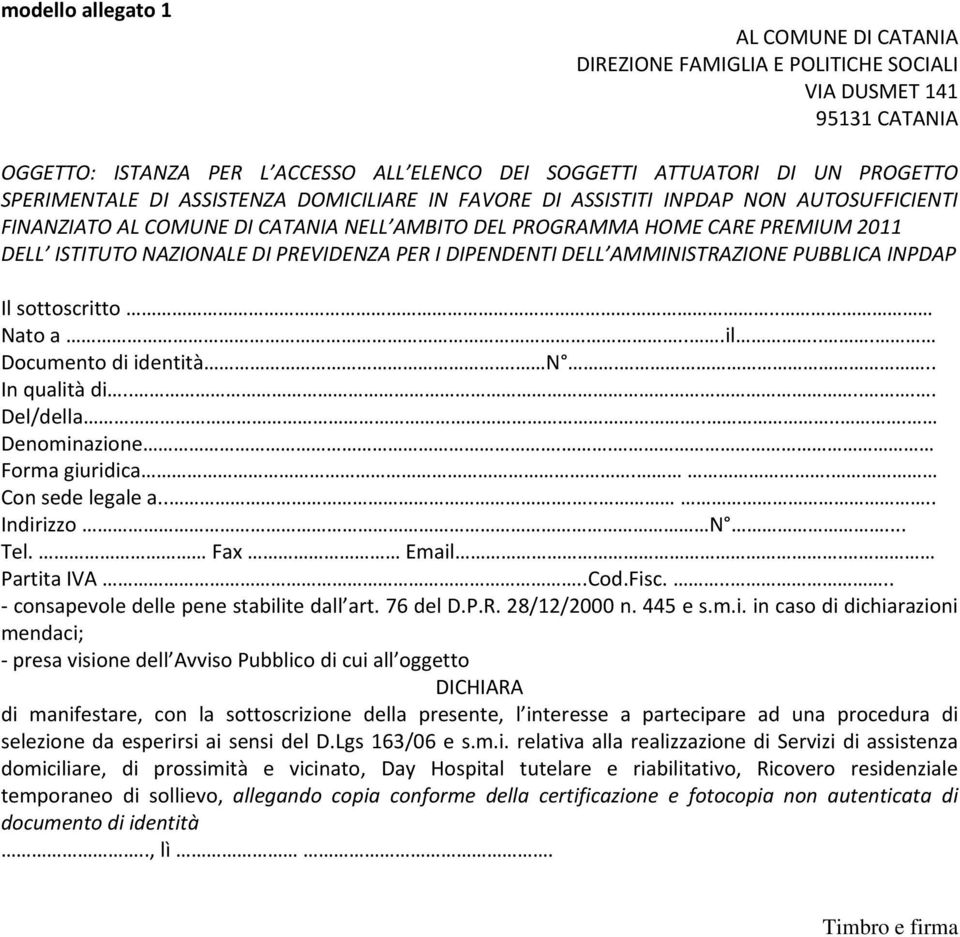 PREVIDENZA PER I DIPENDENTI DELL AMMINISTRAZIONE PUBBLICA INPDAP Il sottoscritto.. Nato a...il... Documento di identità. N... In qualità di...... Del/della..... Denominazione.. Forma giuridica.