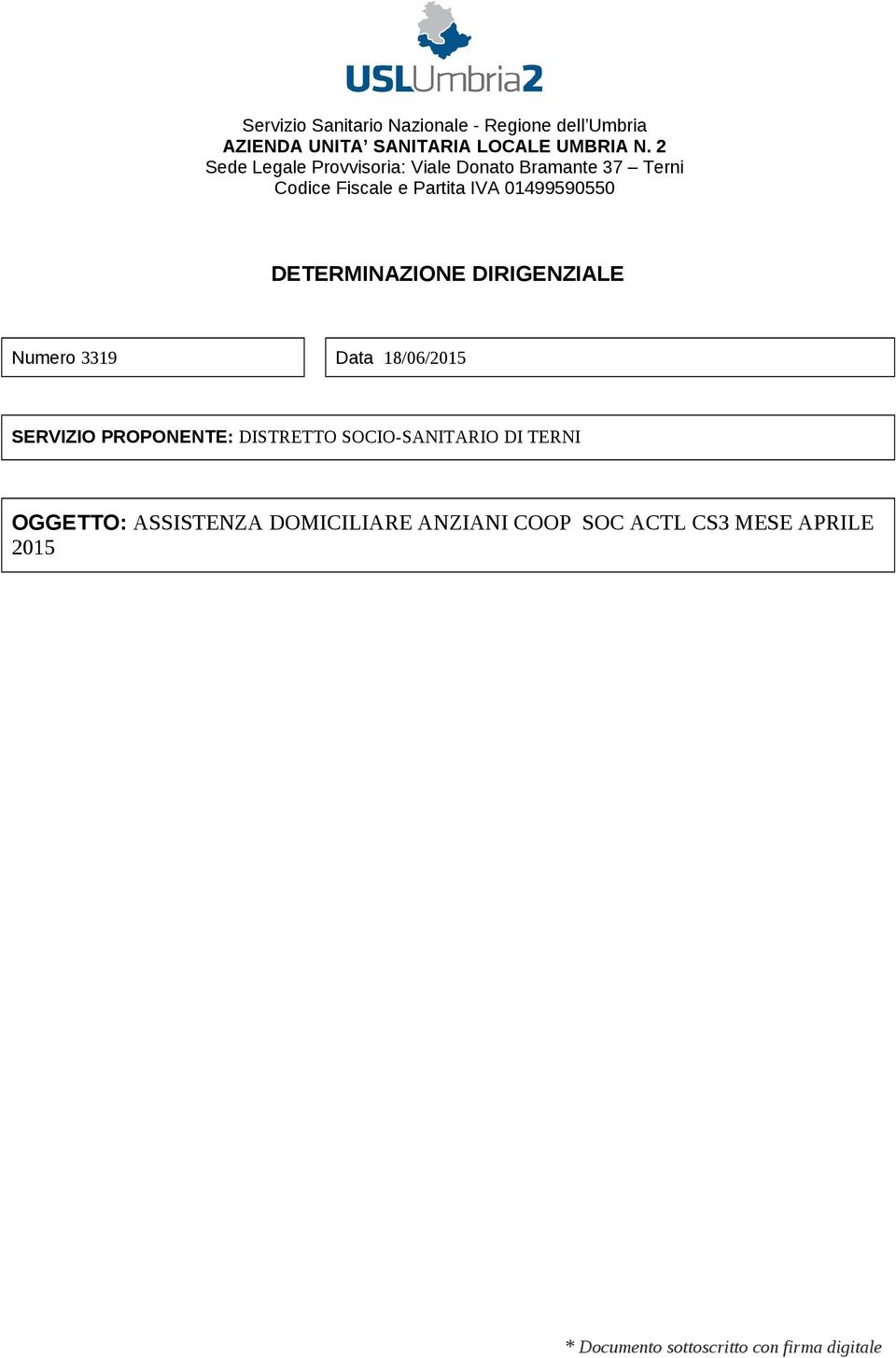 DETERMINAZIONE DIRIGENZIALE Numero 3319 Data 18/06/2015 SERVIZIO PROPONENTE: DISTRETTO SOCIO-SANITARIO DI