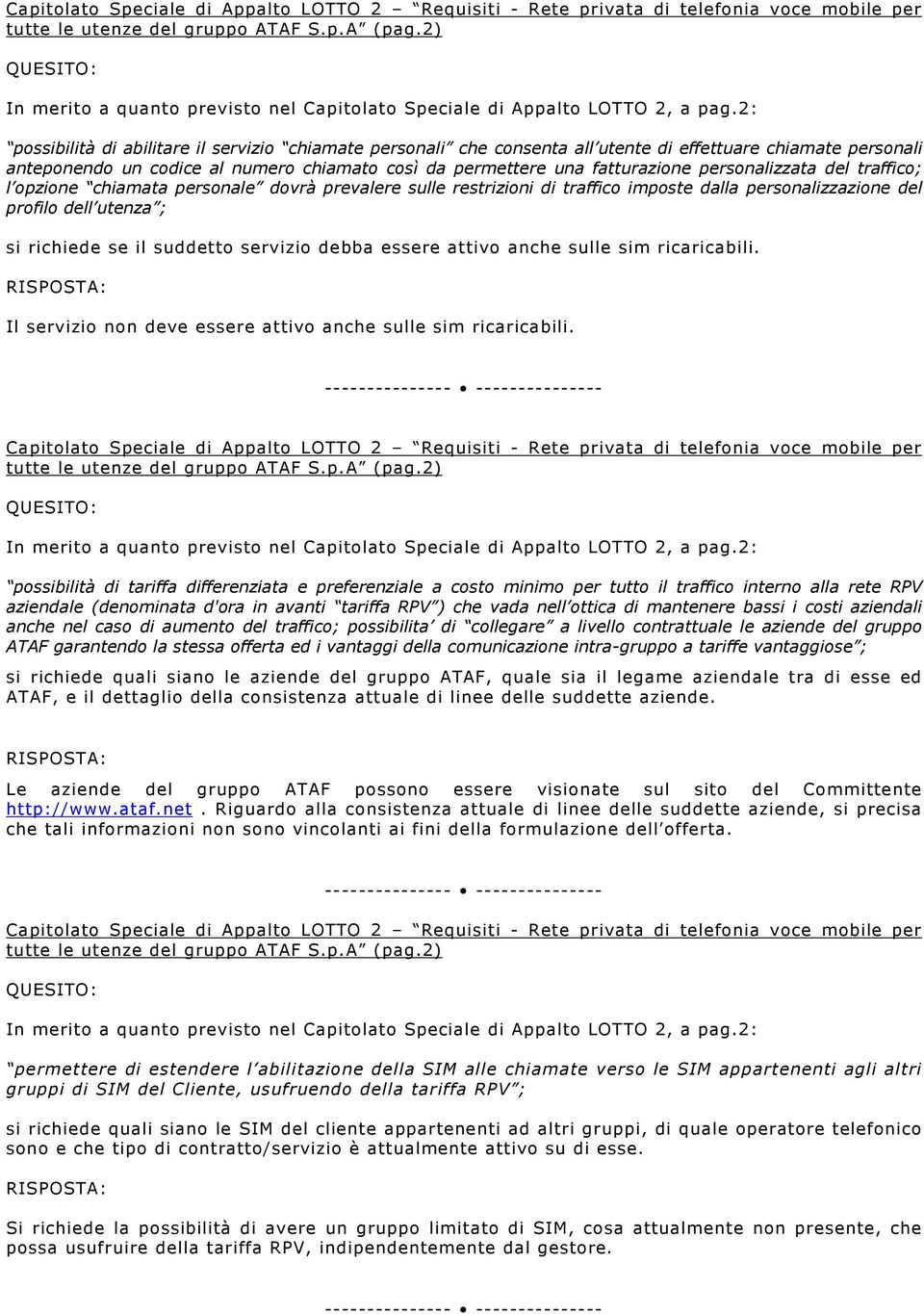 personalizzata del traffico; l opzione chiamata personale dovrà prevalere sulle restrizioni di traffico imposte dalla personalizzazione del profilo dell utenza ; si richiede se il suddetto servizio