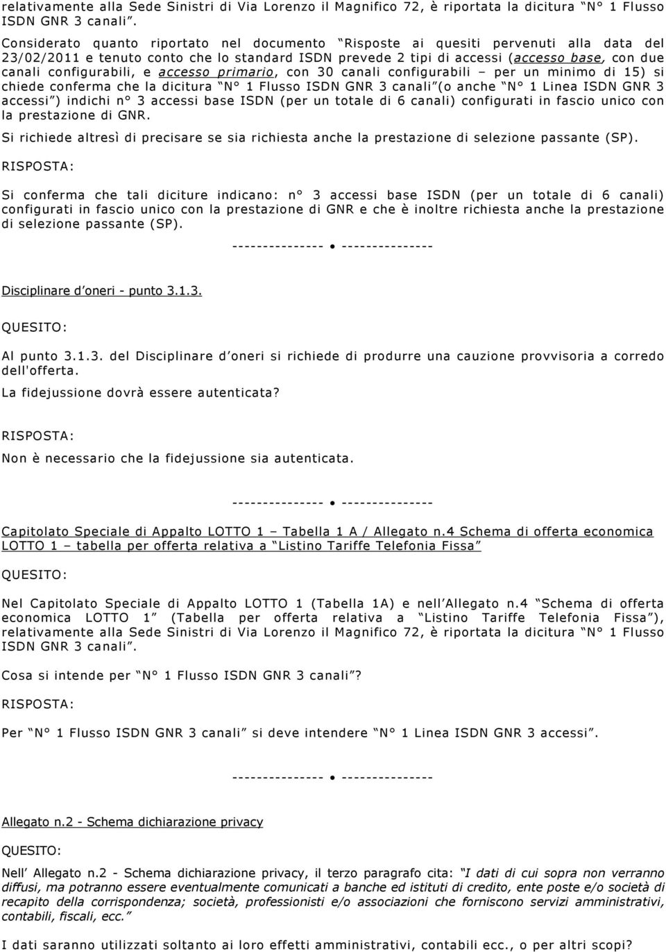 configurabili, e accesso primario, con 30 canali configurabili per un minimo di 15) si chiede conferma che la dicitura N 1 Flusso ISDN GNR 3 canali (o anche N 1 Linea ISDN GNR 3 accessi ) indichi n 3