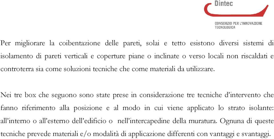 Nei tre box che seguono sono state prese in considerazione tre tecniche d intervento che fanno riferimento alla posizione e al modo in cui viene