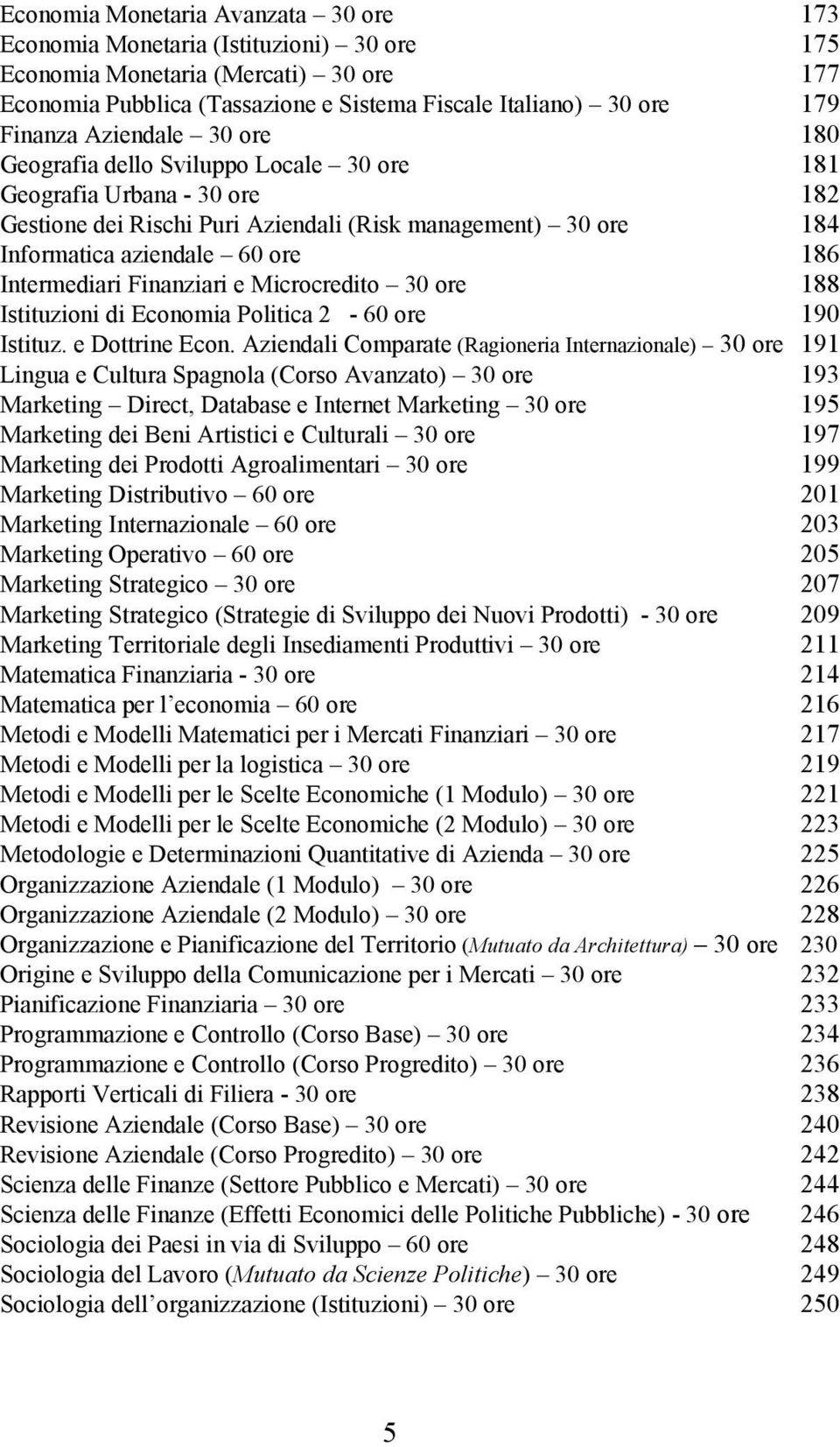 Intermediari Finanziari e Microcredito 30 ore 188 Istituzioni di Economia Politica 2-60 ore 190 Istituz. e Dottrine Econ.