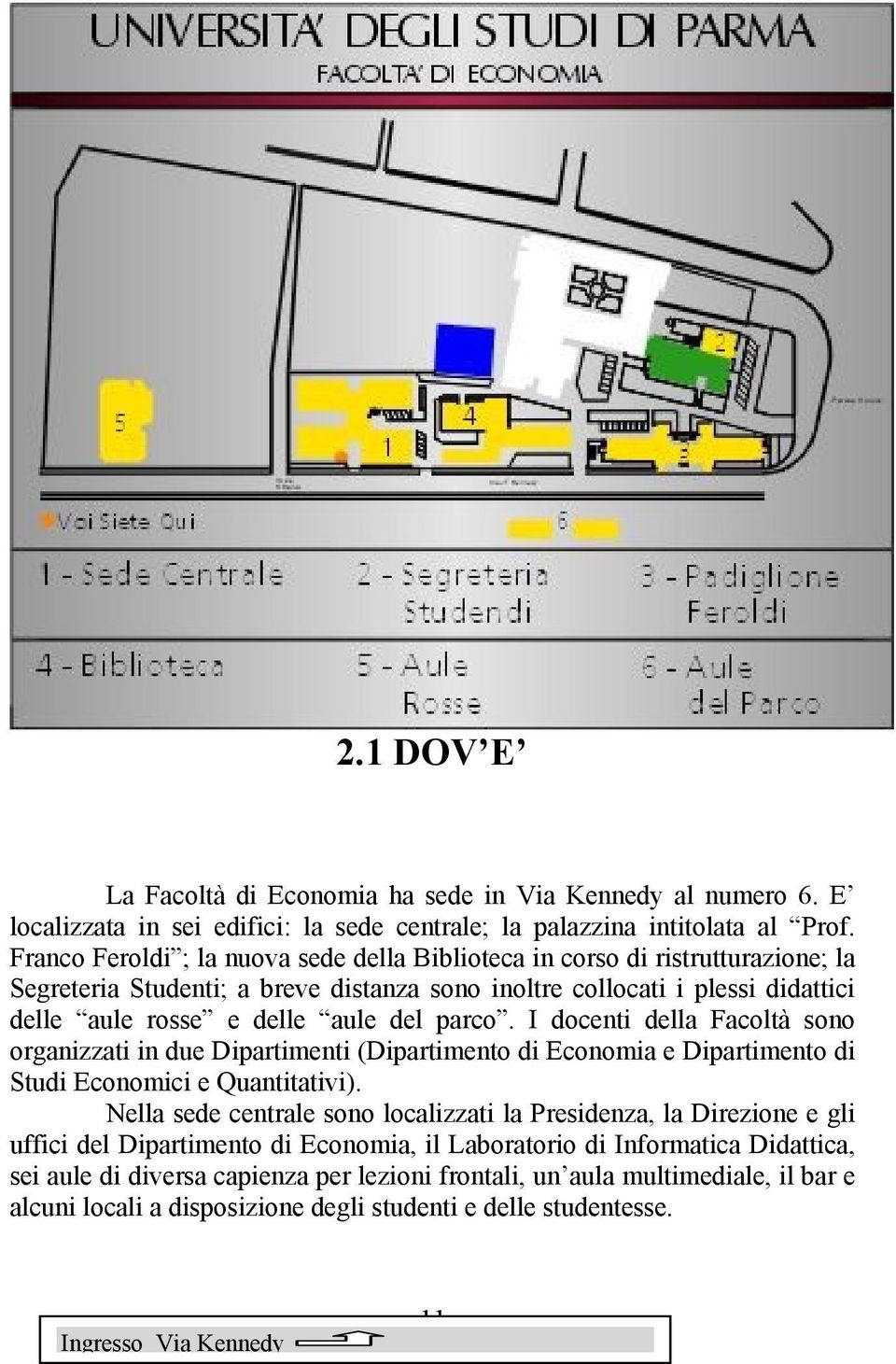 parco. I docenti della Facoltà sono organizzati in due Dipartimenti (Dipartimento di Economia e Dipartimento di Studi Economici e Quantitativi).