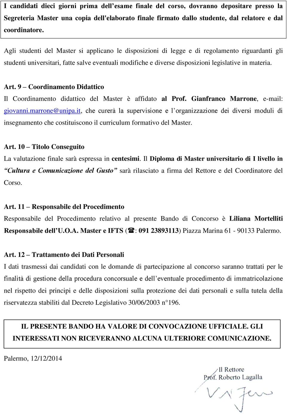 Art. 9 Coordinamento Didattico Il Coordinamento didattico del Master è affidato al Prof. Gianfranco Marrone, e-mail: giovanni.marrone@unipa.