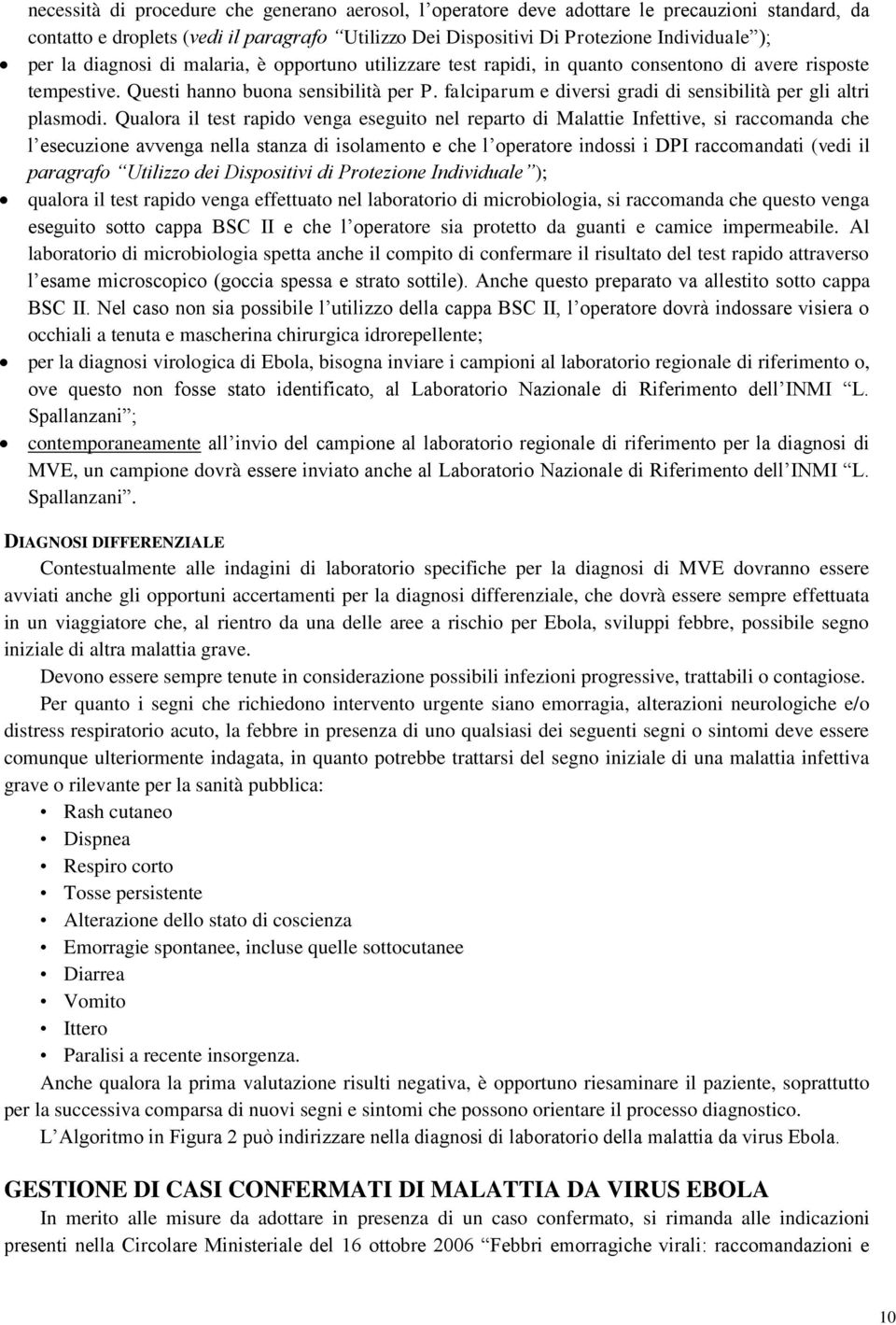 falciparum e diversi gradi di sensibilità per gli altri plasmodi.