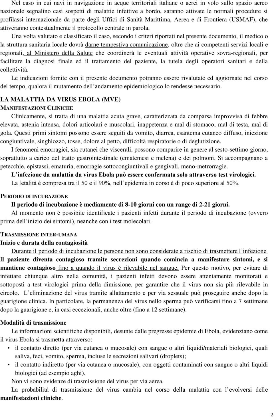 Una volta valutato e classificato il caso, secondo i criteri riportati nel presente documento, il medico o la struttura sanitaria locale dovrà darne tempestiva comunicazione, oltre che ai competenti