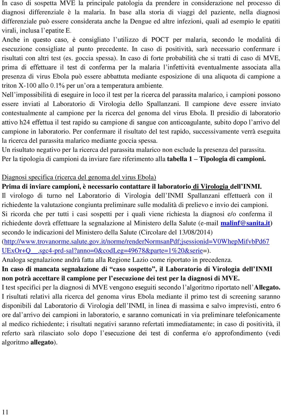 Anche in questo caso, è consigliato l utilizzo di POCT per malaria, secondo le modalità di esecuzione consigliate al punto precedente.