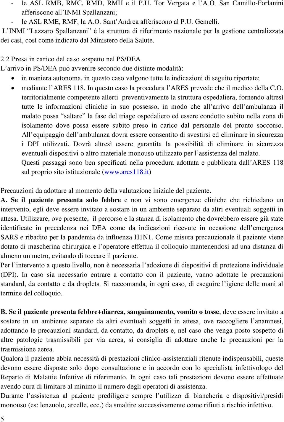 2 Presa in carico del caso sospetto nel PS/DEA L arrivo in PS/DEA può avvenire secondo due distinte modalità: in maniera autonoma, in questo caso valgono tutte le indicazioni di seguito riportate;