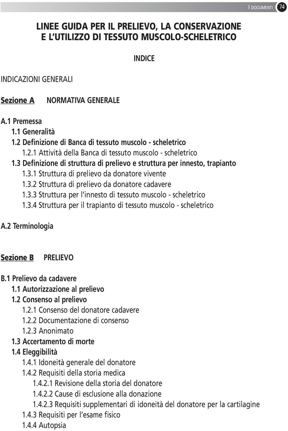 3.2 Struttura di prelievo da donatore cadavere 1.3.3 Struttura per l innesto di tessuto muscolo - scheletrico 1.3.4 Struttura per il trapianto di tessuto muscolo - scheletrico A.