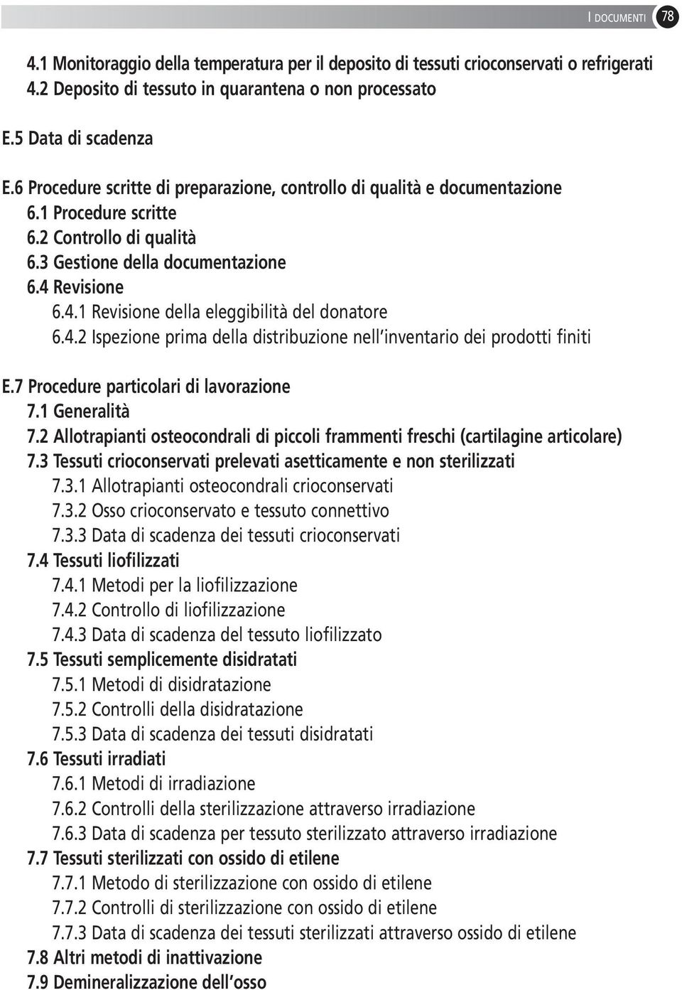 Revisione 6.4.1 Revisione della eleggibilità del donatore 6.4.2 Ispezione prima della distribuzione nell inventario dei prodotti finiti E.7 Procedure particolari di lavorazione 7.1 Generalità 7.