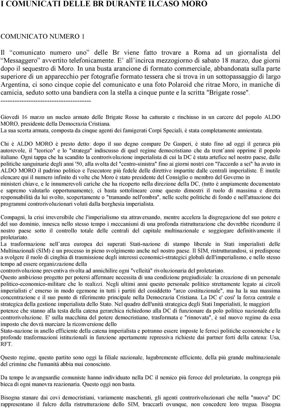 In una busta arancione di formato commerciale, abbandonata sulla parte superiore di un apparecchio per fotografie formato tessera che si trova in un sottopassaggio di largo Argentina, ci sono cinque