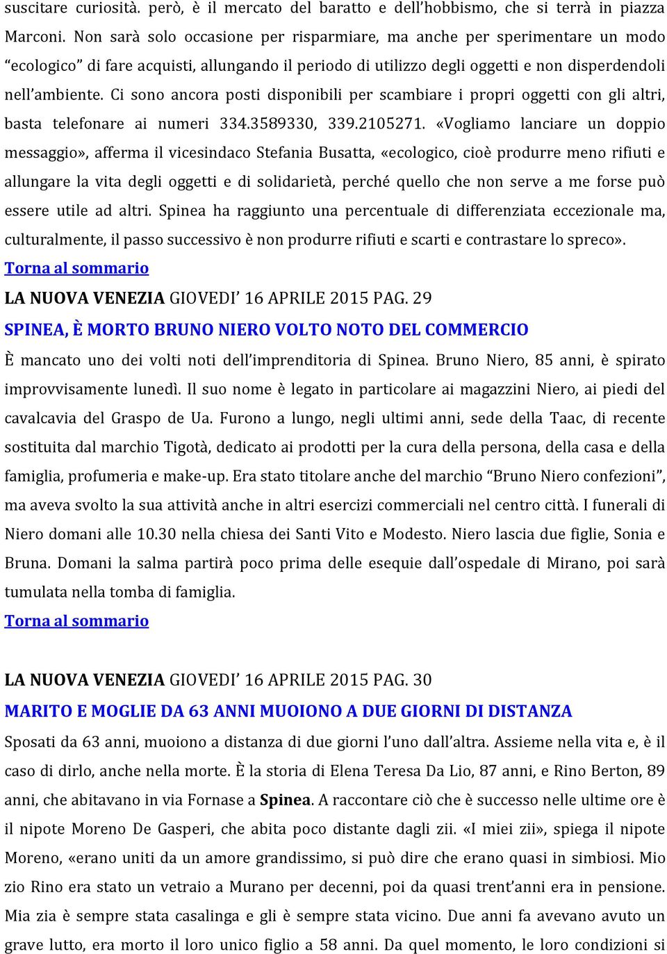 Ci sono ancora posti disponibili per scambiare i propri oggetti con gli altri, basta telefonare ai numeri 334.3589330, 339.2105271.