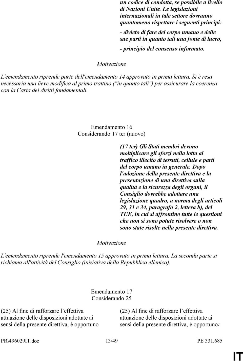 del consenso informato. L'emendamento riprende parte dell'emendamento 14 approvato in prima lettura.