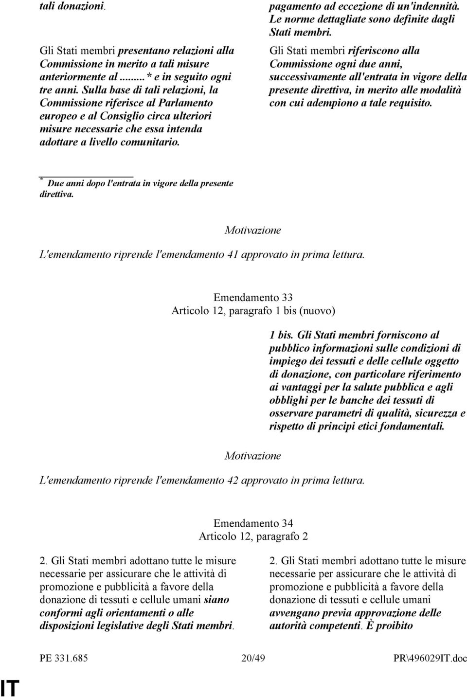 pagamento ad eccezione di un'indennità. Le norme dettagliate sono definite dagli Stati membri.