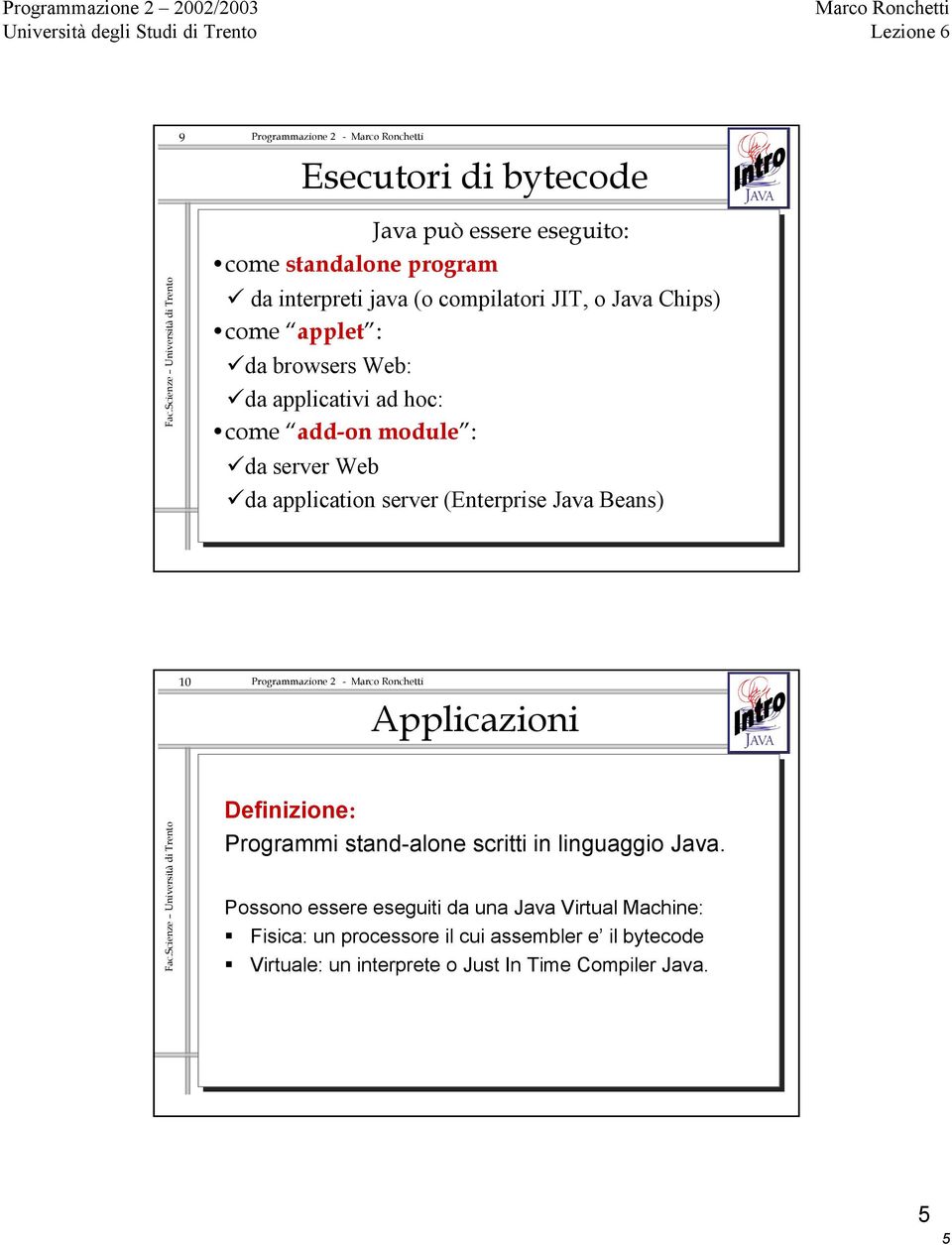 (Enterprise Java Beans) 10 Applicazioni Definizione: Programmi stand-alone scritti in linguaggio Java.