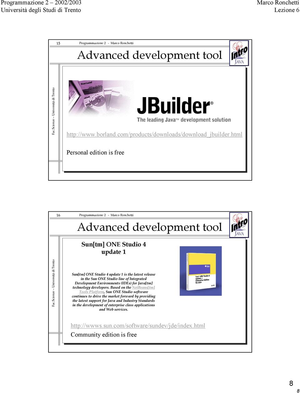 line of Integrated Development Environments (IDEs) for Java[tm] technology developers.