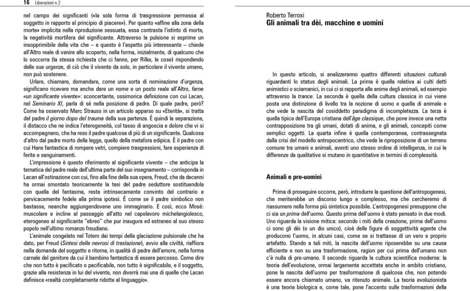 Attraverso la pulsione si esprime un insopprimibile della vita che e questo è l aspetto più interessante chiede all Altro reale di venire allo scoperto, nella forma, inizialmente, di qualcuno che lo