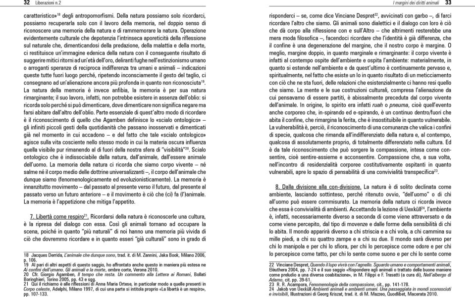 Operazione evidentemente culturale che depotenzia l intrinseca aporeticità della riflessione sul naturale che, dimenticandosi della predazione, della malattia e della morte, ci restituisce un