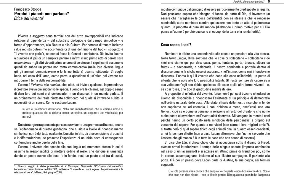 e alla Cultura. Per cercare di tenere insieme i due registri potremmo accontentarci di una definizione del tipo «il soggetto è il vivente che parla», se non ci fosse la Genesi a confutarla.