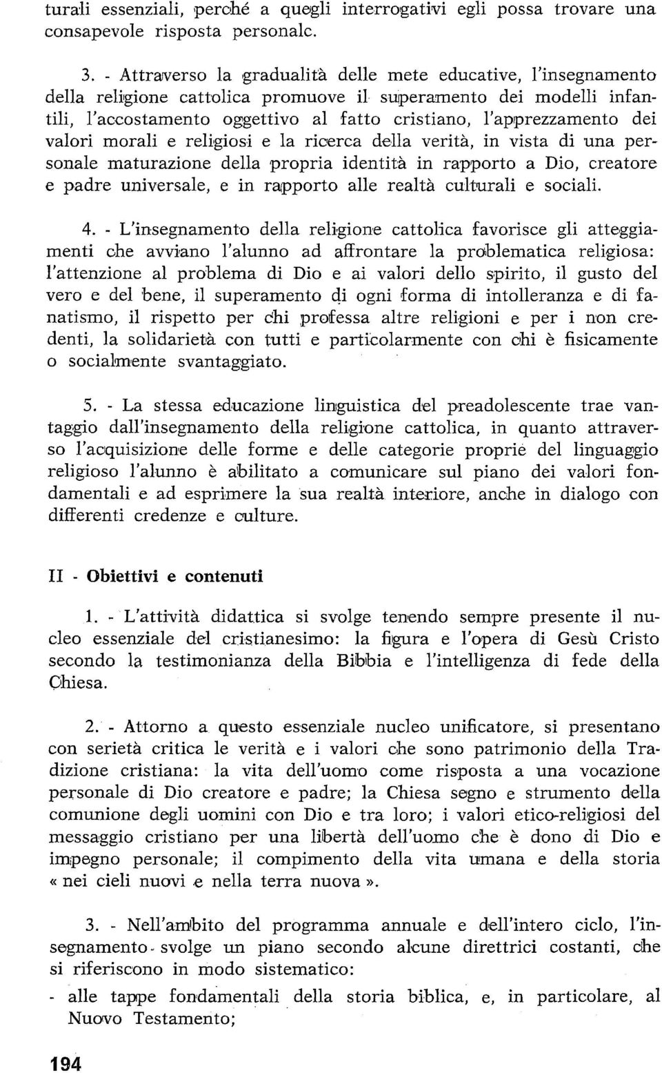 dei valori morali e religiosi e la ricferca della verità, in vista di una personale maturazione della propria identità in rapporto a Dio, creatore e padre universale, e in rapporto alle realtà