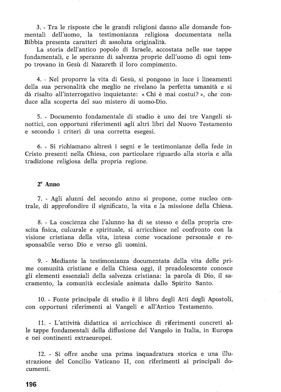 - Nel proporre la vita di Gesu, si pongono in luce i lineamenti della sua personalità che meglio ne rivelano la perfetta umanità e si dà risalto all'interrogativo inquietante: Chi è mai costui?