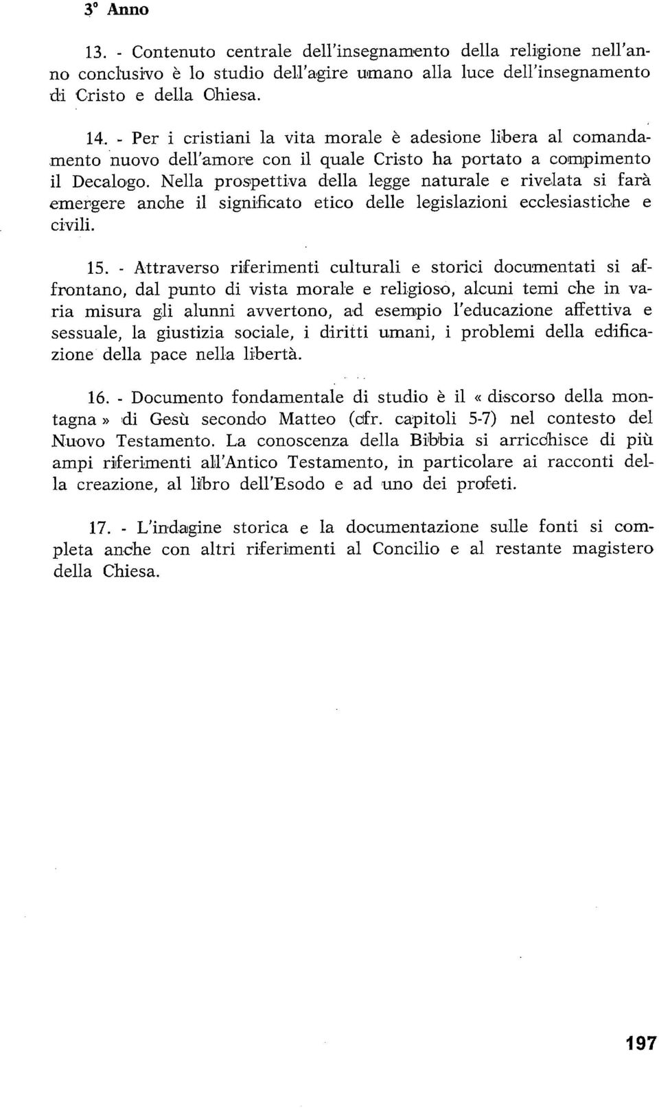 Nella pr0,spettiva della legge naturale e rivellata si farà emerigere anohe il significato etico delle legislazioni ecclesiastiche e civili. 15.