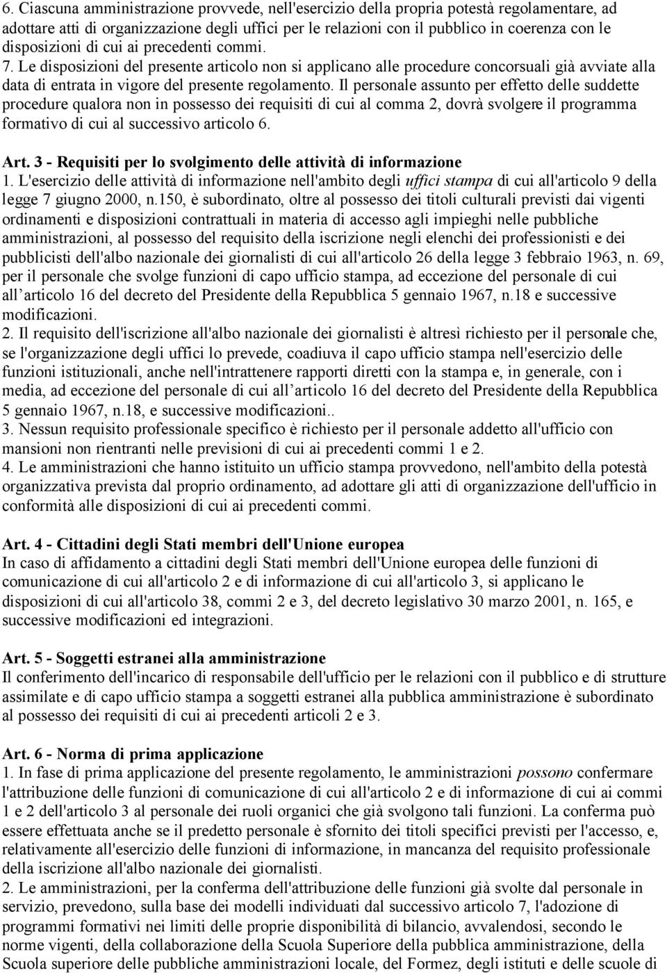 Il personale assunto per effetto delle suddette procedure qualora non in possesso dei requisiti di cui al comma 2, dovrà svolgere il programma formativo di cui al successivo articolo 6. Art.