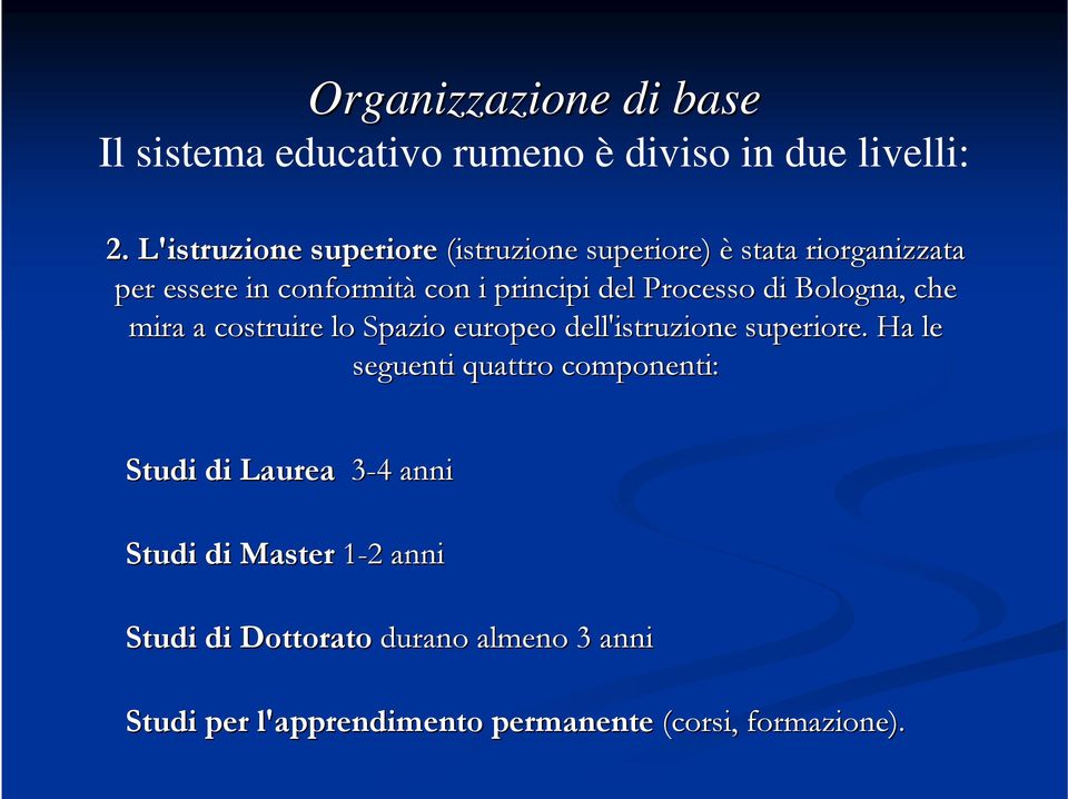 Processo di Bologna, che mira a costruire lo Spazio europeo dell'istruzione superiore.