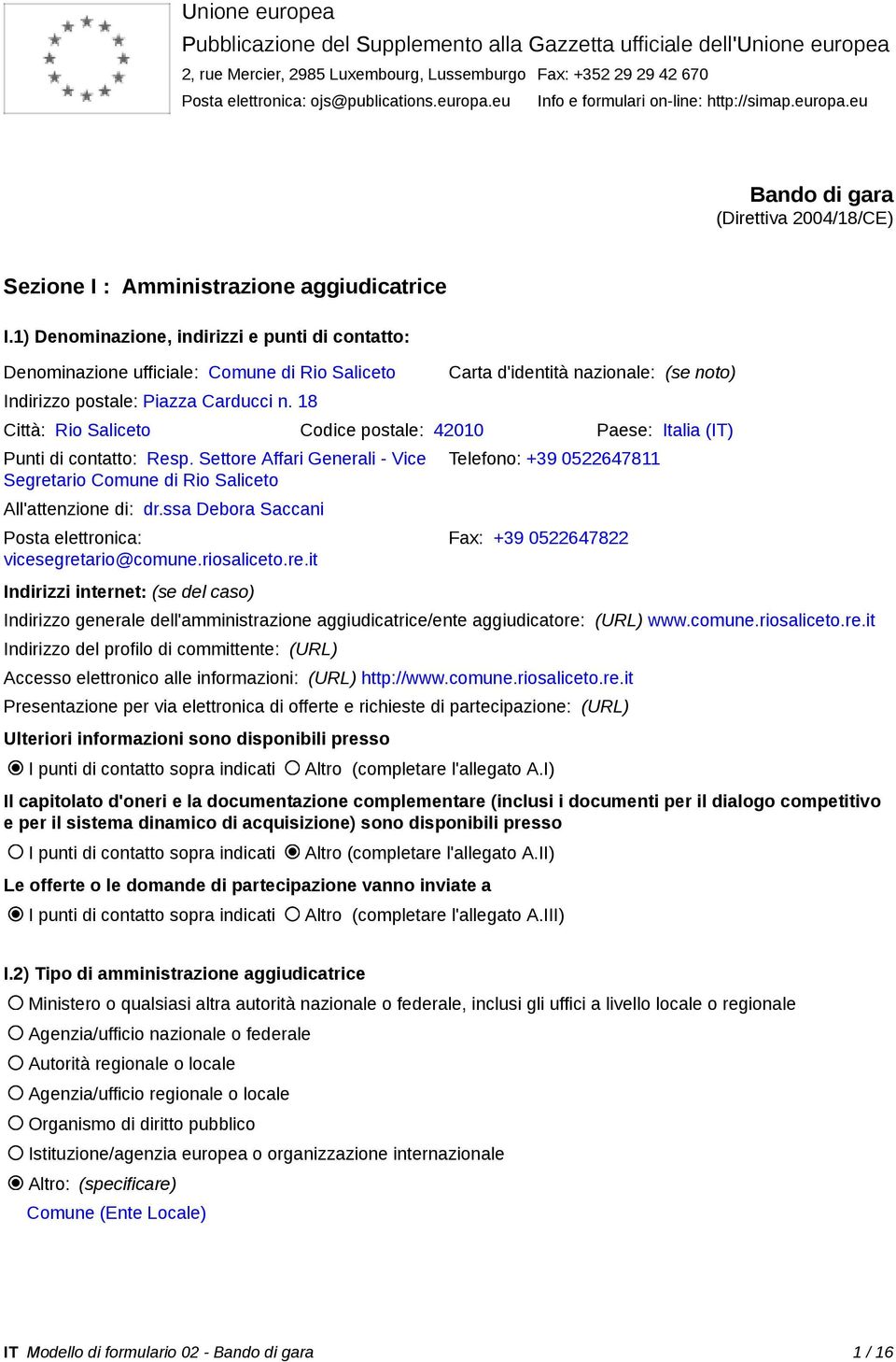 1) Denominazione, indirizzi e punti di contatto: Denominazione ufficiale: Comune di Rio Saliceto Indirizzo postale: Piazza Carducci n.