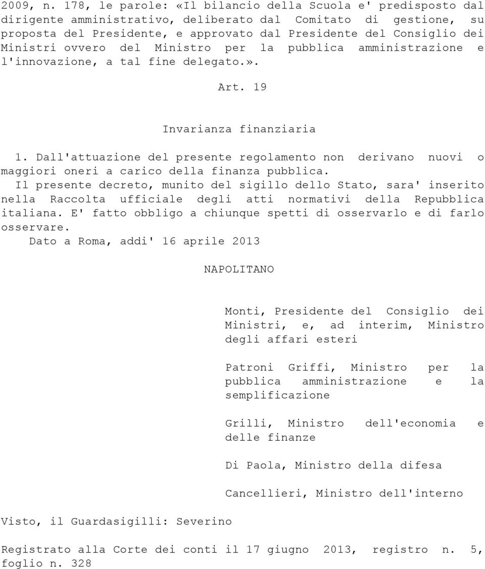 Ministri ovvero del Ministro per la pubblica amministrazione e l'innovazione, a tal fine delegato.». Art. 19 Invarianza finanziaria 1.