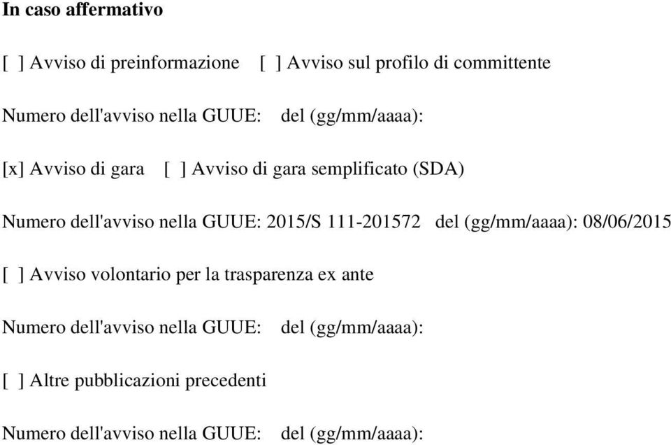 2015/S 111-201572 del (gg/mm/aaaa): 08/06/2015 [ ] Avviso volontario per la trasparenza ex ante Numero