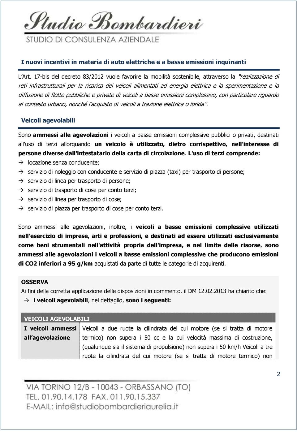 sperimentazione e la diffusione di flotte pubbliche e private di veicoli a basse emissioni complessive, con particolare riguardo al contesto urbano, nonché l acquisto di veicoli a trazione elettrica