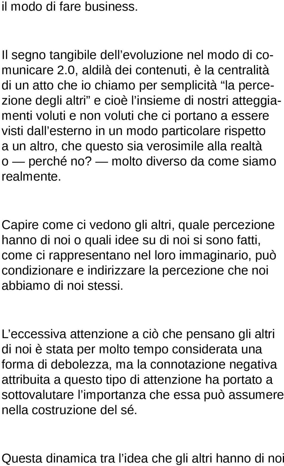 dall esterno in un modo particolare rispetto a un altro, che questo sia verosimile alla realtà o perché no? molto diverso da come siamo realmente.