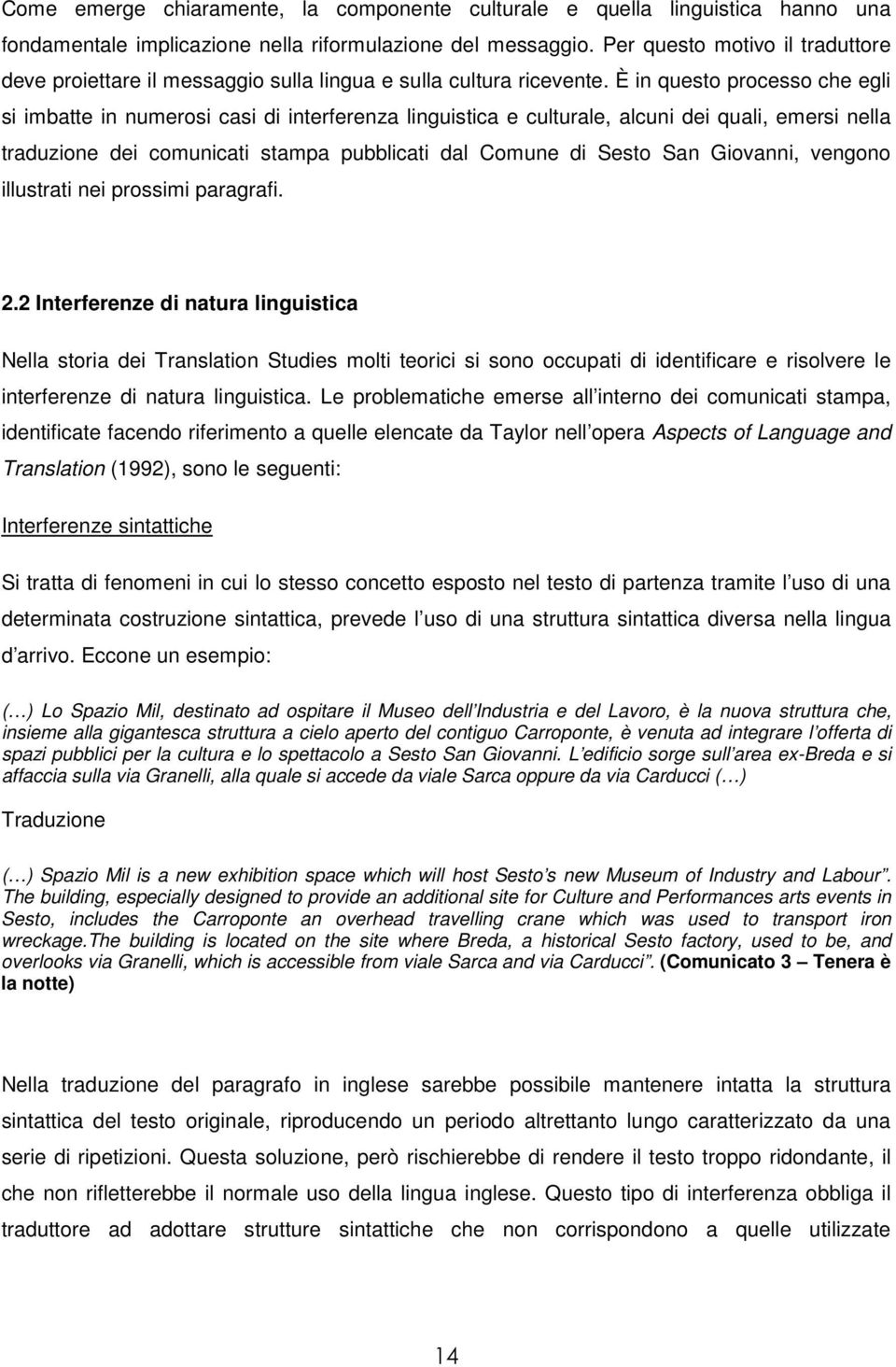 È in questo processo che egli si imbatte in numerosi casi di interferenza linguistica e culturale, alcuni dei quali, emersi nella traduzione dei comunicati stampa pubblicati dal Comune di Sesto San